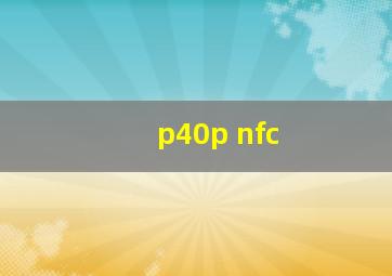 p40p nfc